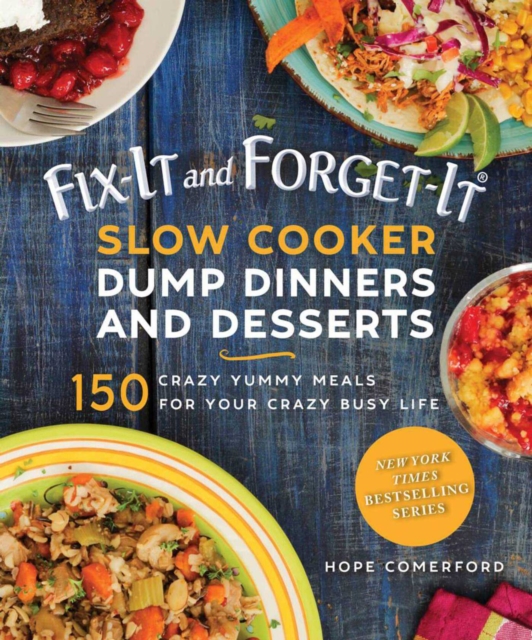 Fix-It and Forget-It Slow Cooker Dump Dinners and Desserts : 150 Crazy Yummy Meals for Your Crazy Busy Life, EPUB eBook