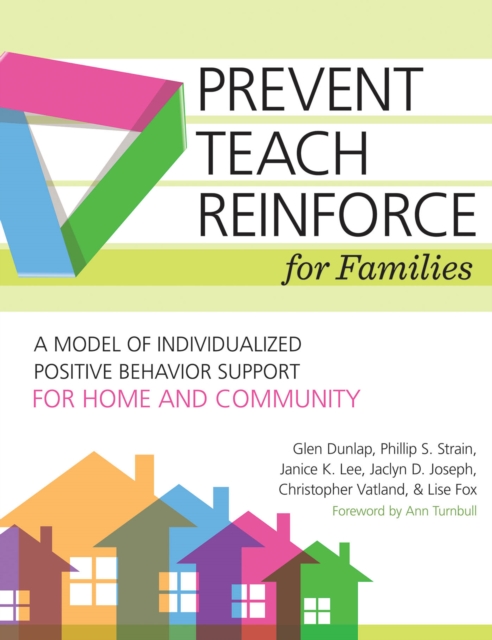 Prevent-Teach-Reinforce for Families : A Model of Individualized Positive Behavior Support for Home and Community, PDF eBook