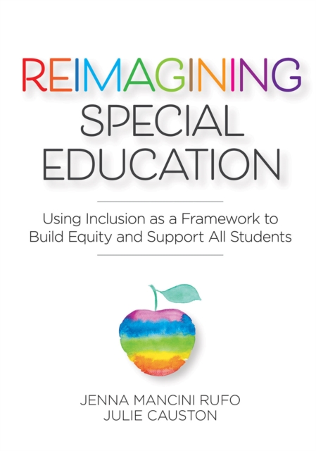 Reimagining Special Education : Using Inclusion as a Framework to Build Equity and Support All Students, EPUB eBook