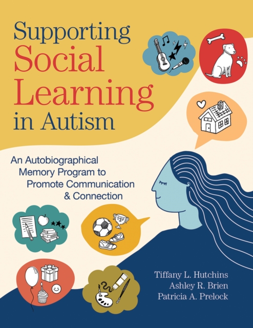 Supporting Social Learning in Autism : An Autobiographical Memory Program to Promote Communication & Connection, PDF eBook