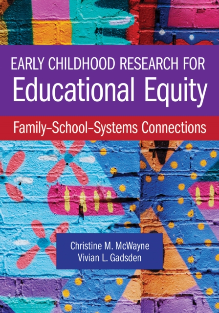 Early Childhood Research for Educational Equity : Family-School-Systems Connections, PDF eBook