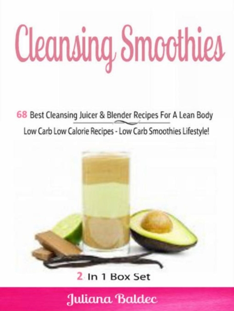 Cleansing Smoothies: 68 Best Cleansing Juicer & Blender Recipes : Low Carb Low Calorie Recipes - Low Carb Smoothies - Boxed Set, EPUB eBook