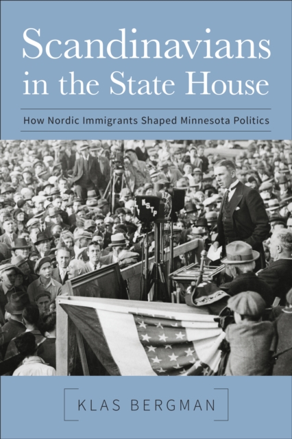 Scandinavians in the State House : How Nordic Immigrants Shaped Minnesota Politics, EPUB eBook