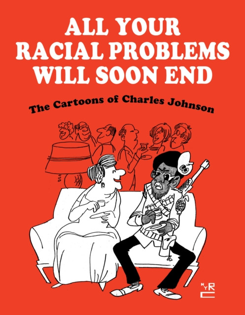 All Your Racial Problems Will Soon End : The Cartoons of Charles Johnson, Hardback Book