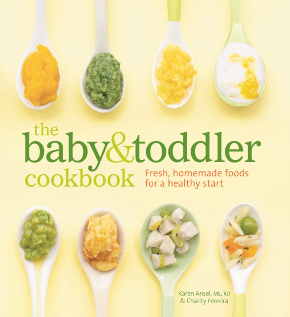 The Baby & Toddler Cookbook : Fresh, Homemade Foods for a Healthy Start, EPUB eBook