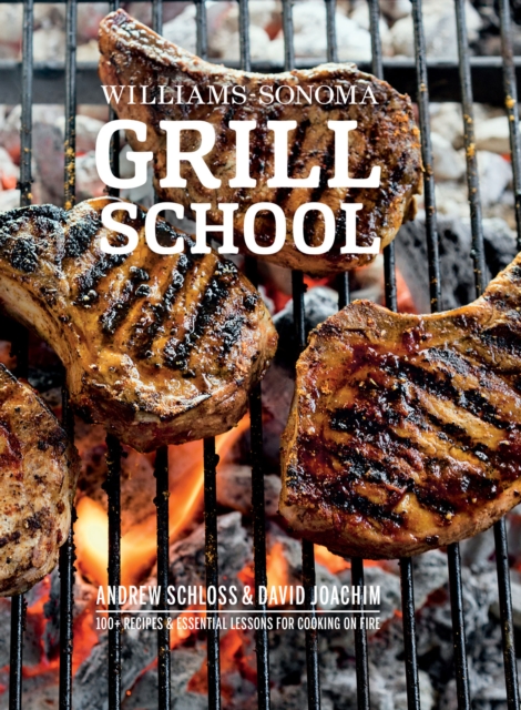 Grill School : 100+ Recipes & Essential Lessons for Cooking on Fire, EPUB eBook