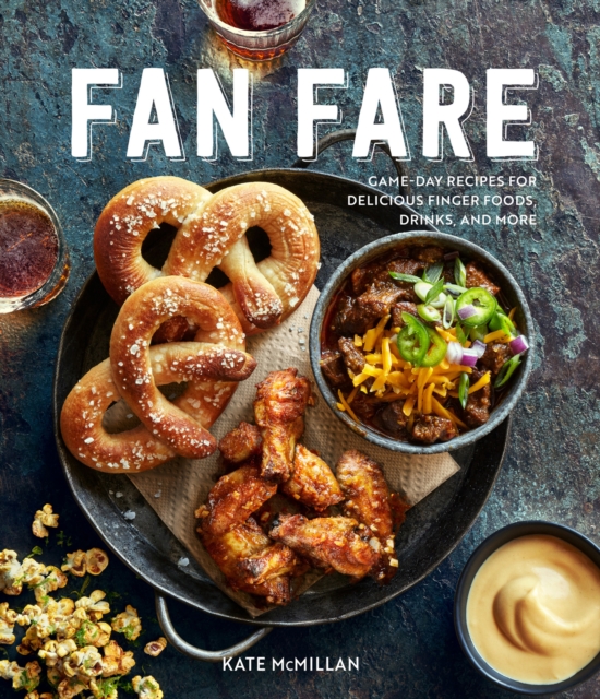Fan Fare : Game-Day Recipes for Delicious Finger Foods, Drinks, and More, EPUB eBook