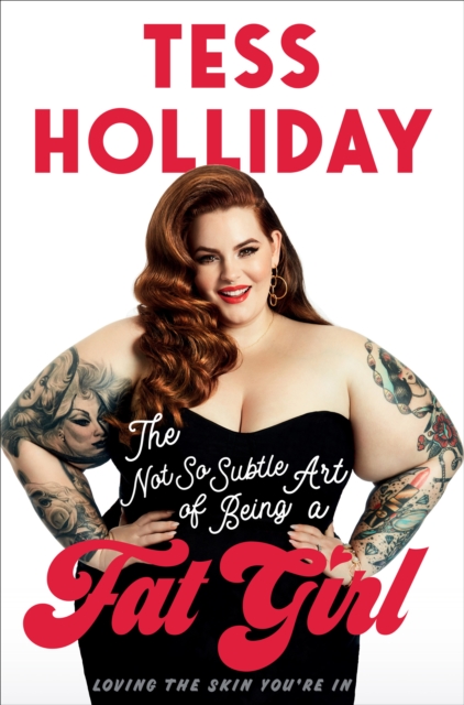 The Not So Subtle Art of Being A Fat Girl : Loving The Skin You're In, EPUB eBook