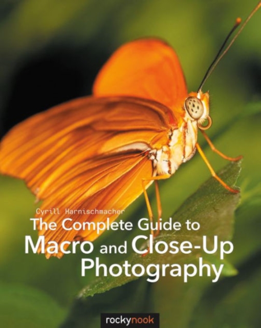 The Complete Guide to Macro and Close-Up Photography, Paperback / softback Book