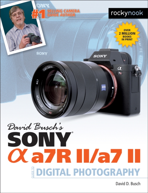 David Busch's Sony Alpha a7R II/a7 II Guide to Digital Photography, PDF eBook