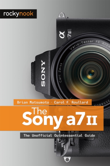 The Sony A7 II : The Unofficial Quintessential Guide, PDF eBook