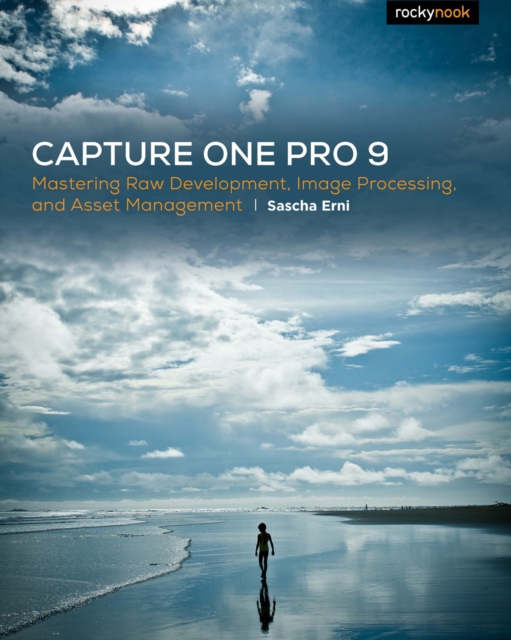 Capture One Pro 9 : Mastering Raw Development, Image Processing, and Asset Management, EPUB eBook