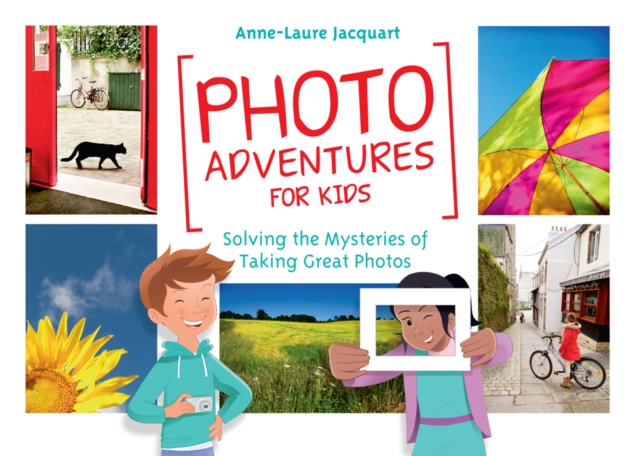 Photo Adventures for Kids : Solving the Mysteries of Taking Great Photos, PDF eBook