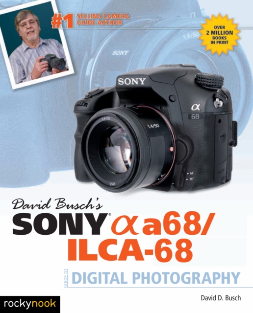 David Busch's Sony Alpha a68/ILCA-68 Guide to Digital Photography, EPUB eBook