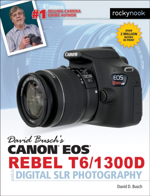 David Busch's Canon EOS Rebel T6/1300D Guide to Digital SLR Photography, EPUB eBook