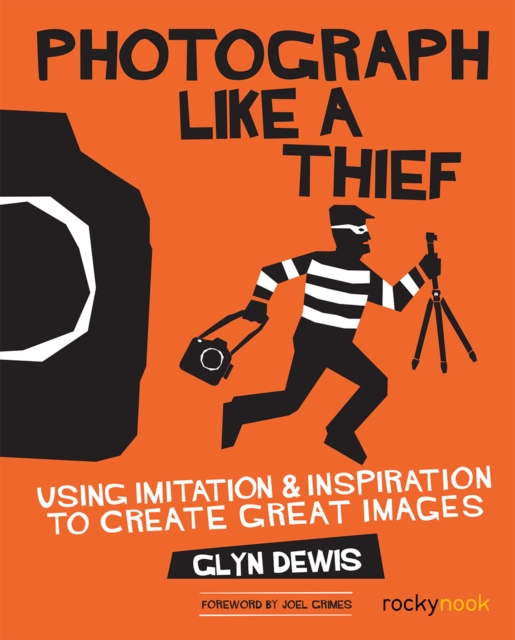 Photograph Like a Thief : Using Imitation and Inspiration to Create Great Images, EPUB eBook