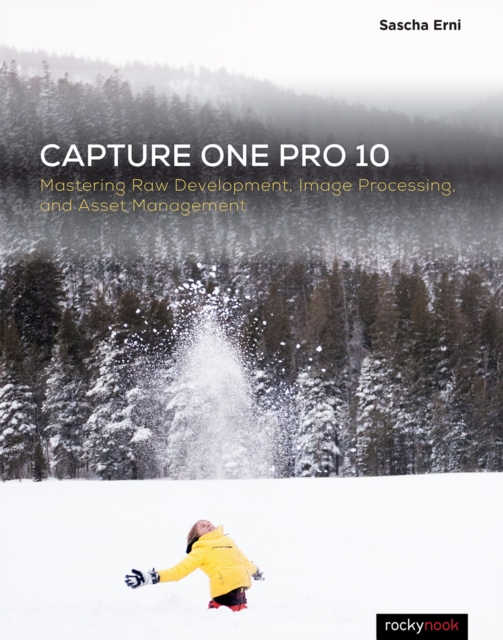Capture One Pro 10 : Mastering Raw Development, Image Processing, and Asset Management, EPUB eBook