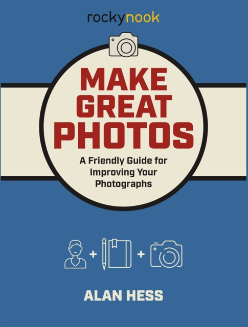 Make Great Photos : A Friendly Guide for Improving Your Photographs, PDF eBook