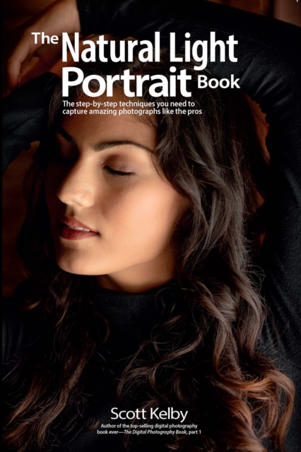 The Natural Light Portrait Book : The step-by-step techniques you need to capture amazing photographs like the pros, PDF eBook