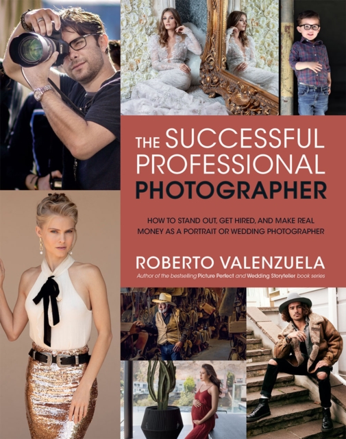The Successful Professional Photographer : How to Stand Out, Get Hired, and Make Real Money as a Portrait or Wedding Photographer, EPUB eBook