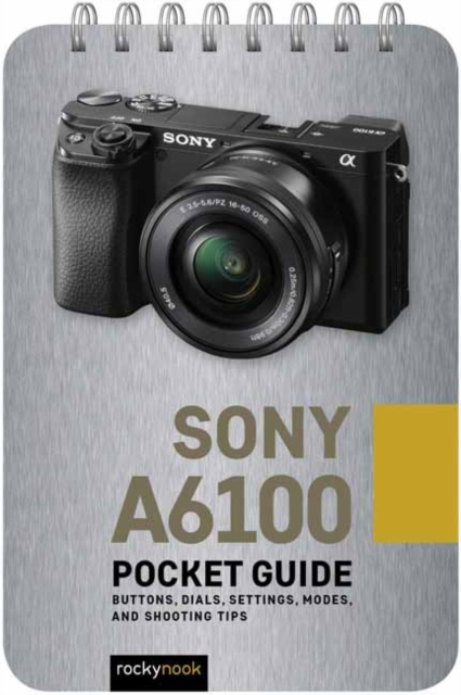 Sony a6100: Pocket Guide, Spiral bound Book