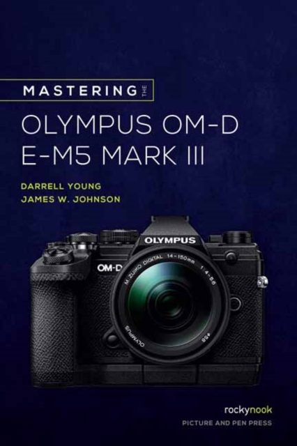 Mastering the Olympus OM-D E-M5 Mark III, Paperback / softback Book