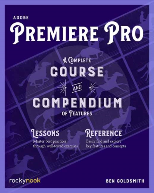 Adobe Premiere Pro : A Complete Course and Compendium of Features, Paperback / softback Book