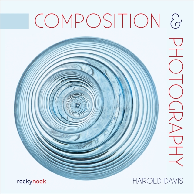 Composition & Photography : Working with Photography Using Design Concepts, EPUB eBook
