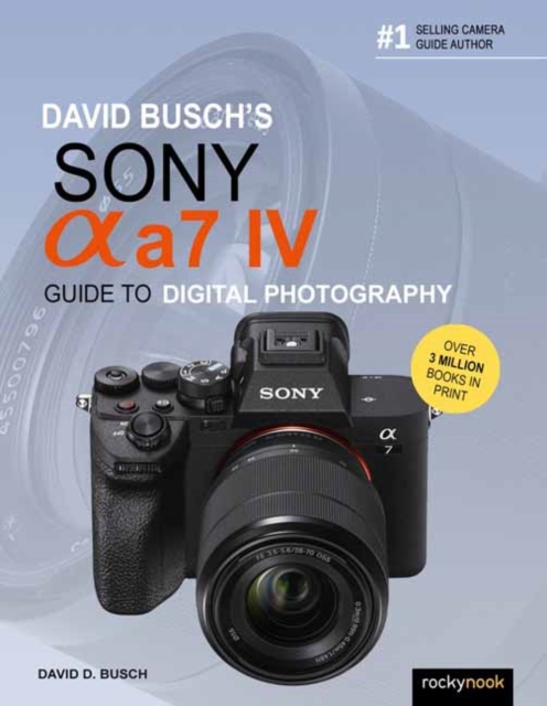 David Busch's Sony Alpha a7 IV Guide to Digital Photography, Paperback / softback Book