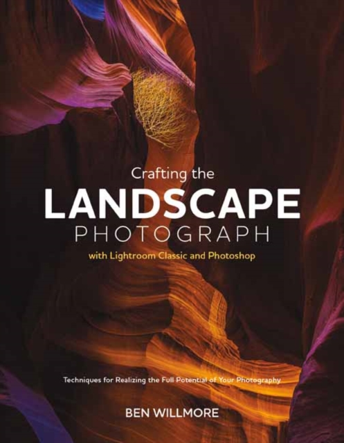 Crafting the Landscape Photograph with Lightroom Classic and Photoshop , Paperback / softback Book