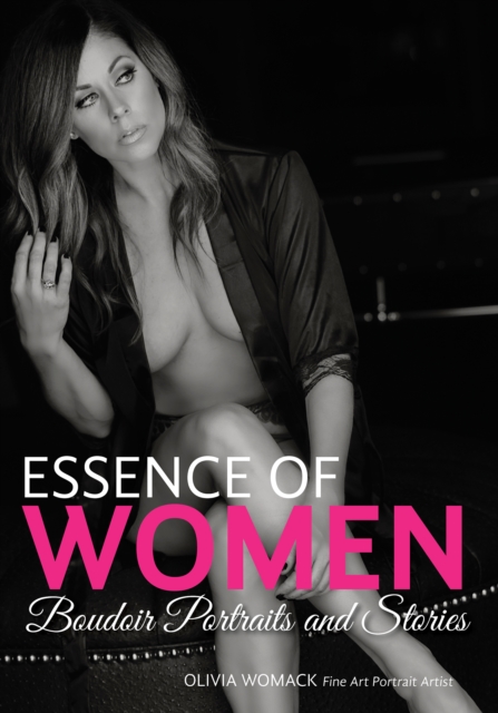 Essence of Women : Boudoir Portraits and Stories, EPUB eBook