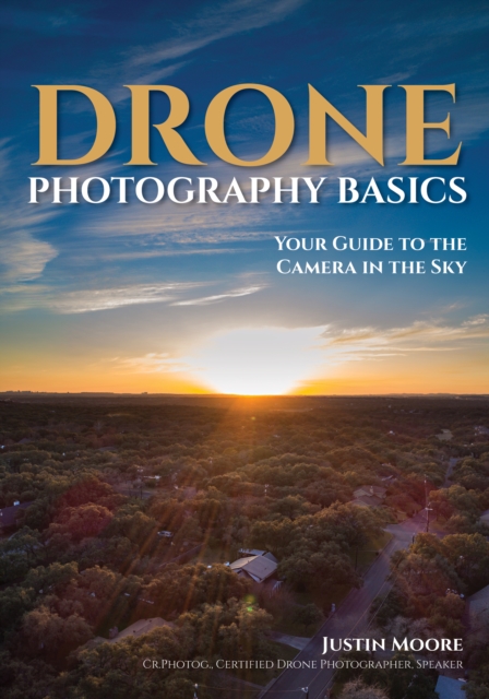 Drone Photography Basics : Your Guide to the Camera in the Sky, EPUB eBook