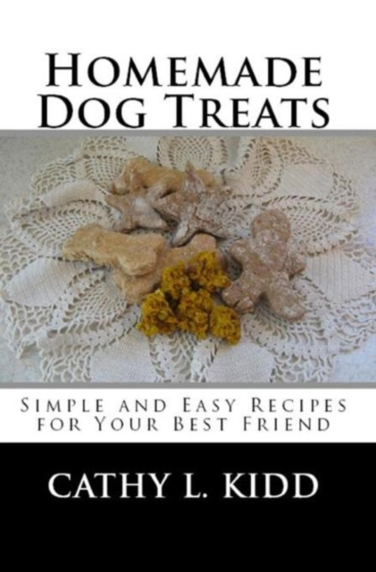 Homemade Dog Treats : Simple and Easy Recipes for Your Best Friend, EPUB eBook