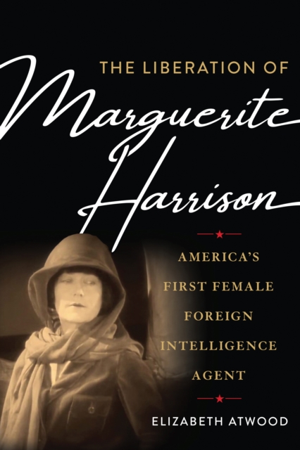The Liberation of Marguerite Harrison : America's First Female Foreign Intelligence Agent, EPUB eBook