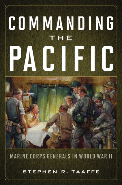 Commanding the Pacific : Marine Corps Generals in World War II, EPUB eBook