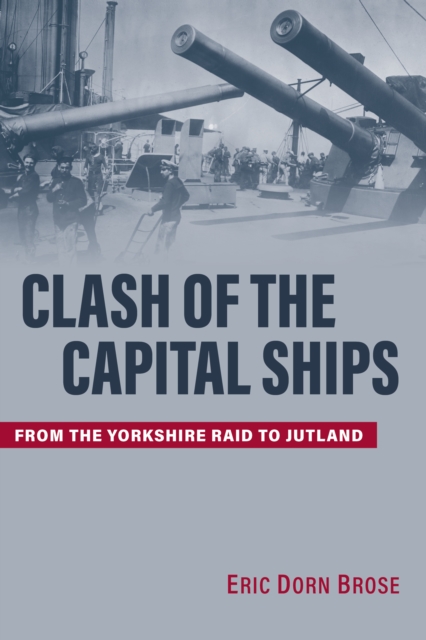 Clash of the Capital Ships : From the Yorkshire Raid to Jutland, EPUB eBook