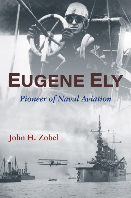 Eugene Ely : Pioneer of Naval Aviation, EPUB eBook