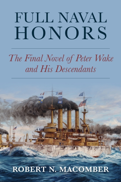 Full Naval Honors : The Final Novel of Peter Wake and His Descendants, EPUB eBook