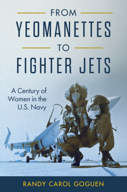 From Yeomanettes to Fighter Jets : A Century of Women in the U.S. Navy, EPUB eBook