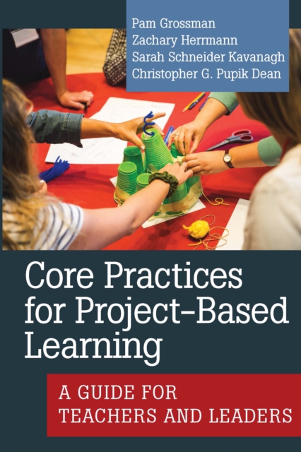 Core Practices for Project-Based Learning : A Guide for Teachers and Leaders, PDF eBook