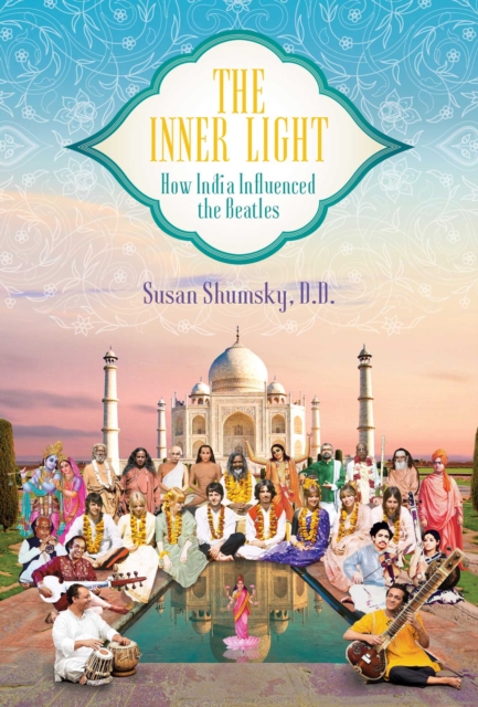 The Inner Light : How India Influenced the Beatles, EPUB eBook