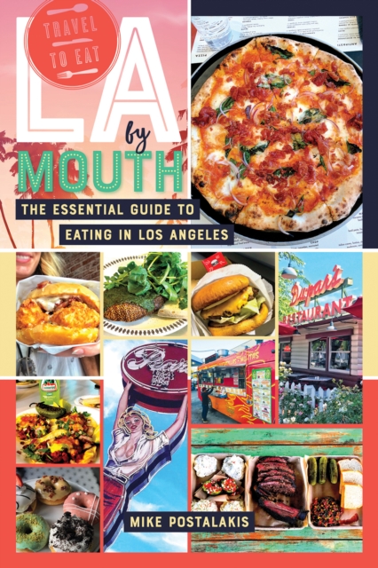 LA by Mouth : The Essential Guide to Eating in Los Angeles, EPUB eBook