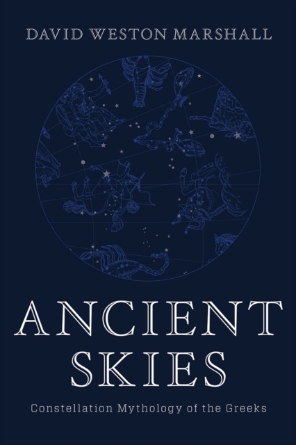 Ancient Skies : Constellation Mythology of the Greeks, Hardback Book