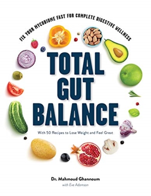 Total Gut Balance : Fix Your Mycobiome Fast for Complete Digestive Wellness, Hardback Book
