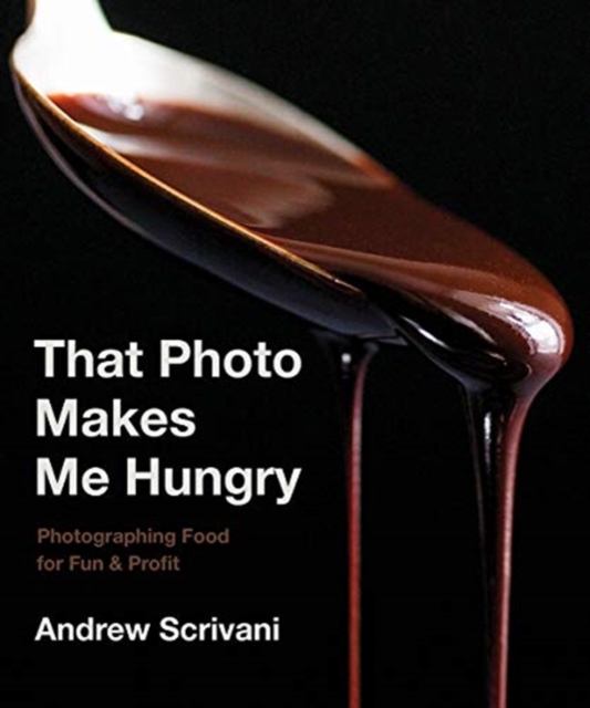 That Photo Makes Me Hungry : Photographing Food for Fun & Profit, Hardback Book