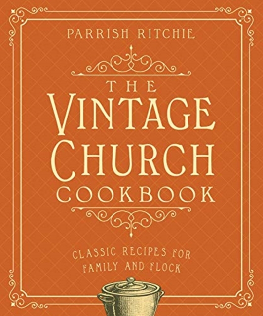 The Vintage Church Cookbook : Classic Recipes for Family and Flock, Paperback / softback Book