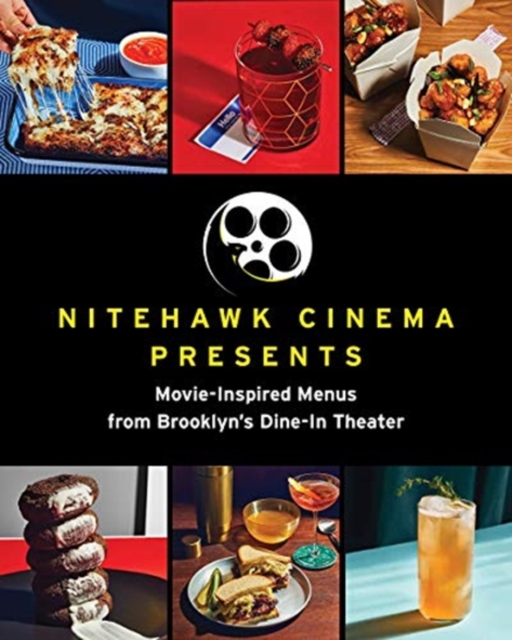 Nitehawk Cinema Presents : Movie-Inspired Menus from Brooklyn's Dine-In Theater, Hardback Book