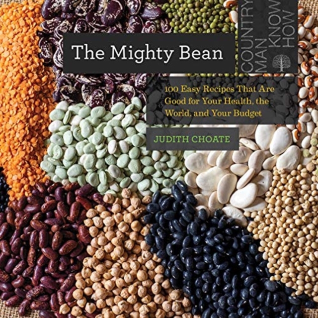 The Mighty Bean : 100 Easy Recipes That Are Good for Your Health, the World, and Your Budget, Paperback / softback Book