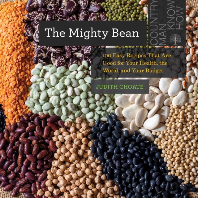 The Mighty Bean : 100 Easy Recipes That Are Good for Your Health, the World, and Your Budget, EPUB eBook