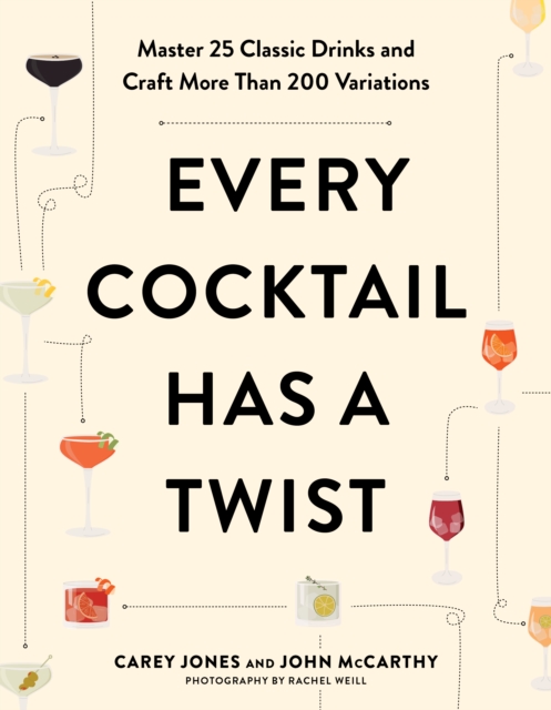 Every Cocktail Has a Twist : Master 25 Classic Drinks and Craft More Than 200 Variations, EPUB eBook